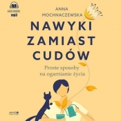 Nawyki zamiast cudów (Audiobook) - Mochnaczewska Anna