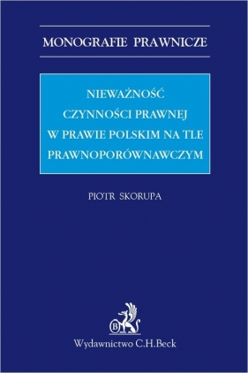 Nieważność czynności prawnej w prawie polskim na tle porównawczym - Piotr Skorupa