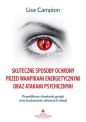 Skuteczne sposoby ochrony przed wampirami energetycznymi oraz atakami psychicznymi. Prawidłowe stawianie granic oraz budowanie zdrowych relacji - Lisa Campion