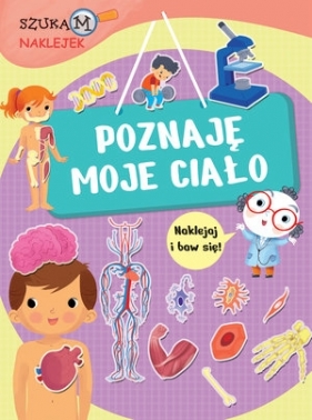 Poznaję moje ciało. Szukam naklejek - Francesca Pellegrino, Mattia Cerato (ilustr.)