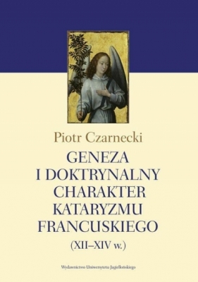 Geneza i doktrynalny charakter kataryzmu francuskiego XII-XIV w. - Czarnecki Piotr