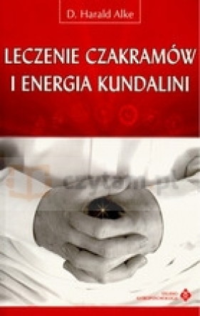 Leczenie czakramów i energia kundalini - Alke Harald