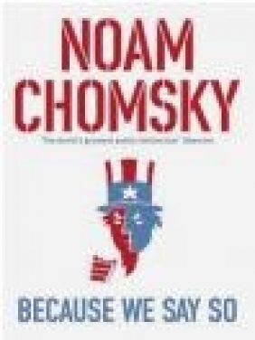 Because We Say So Noam Chomsky