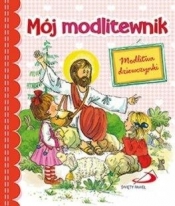 Mój modlitewnik. Modlitwa dziewczynki - Opracowanie zbiorowe