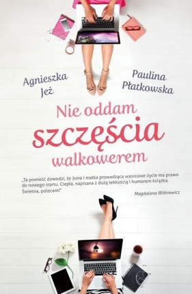 Nie oddam szczęścia walkowerem - Paulina Płatkowska, Agnieszka Jeż