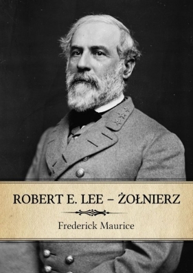 Robert E. Lee - Żołnierz - Maurice Frederick