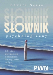 Słownik psychologiczny. 1001 słów, które pomogą ci zrozumieć, dlaczego ludzie robią to, co robią - Edward Nęcka