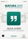 Język polski Matura 2017 Testy i arkusze z odpowiedziami Zakres podstawowy i Budna Katarzyna, Manthey Jolanta, Banowski Tadeusz