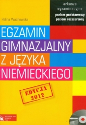 Egzamin gimnazjalny z języka niemieckiego Arkusze egzaminacyjne z płytą CD Poziom podstawowy i rozszerzony - Halina Wachowska
