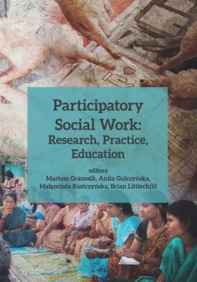 Participatory Social Work: Research, Practice, Education - Granosik Mariusz, Gulczyńska Anita, Kostrzyńska Małgorzata, Littlechild Brian