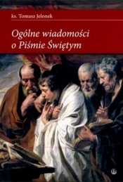 Ogólne wiadomości o Piśmie Świetym - Tomasz Jelonek