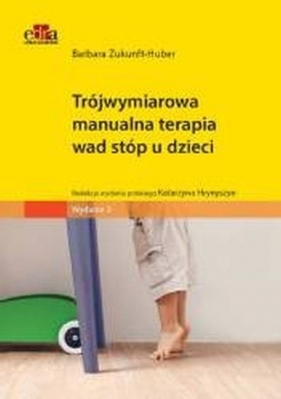 Trójwymiarowa manualna terapia wad stóp u dzieci - Barbara Zukunft-Huber