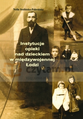 Instytucje opieki nad dzieckiem w międzywojennej Łodzi - Nella Stolińska-Pobralska