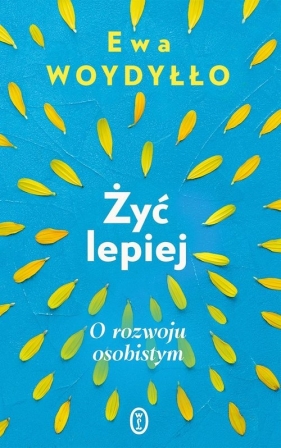 Żyć lepiej. O rozwoju osobistym - Ewa Woydyłło