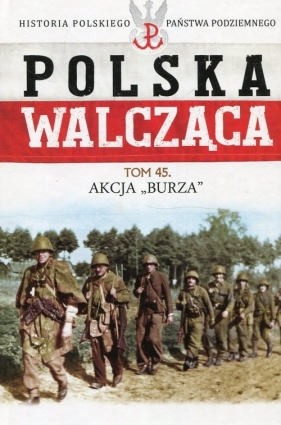 Polska Walcząca Tom 45 Akcja Burza - Rutkowski Grzegorz, Żuczkowski Maciej