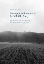 Zbudujmy sobie opowieść. Wprowadzenie do narracji filmowej | Let’s Build a Story. Introduction to Film Narration