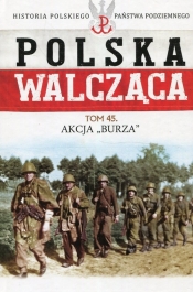 Polska Walcząca Tom 45 Akcja Burza - Rutkowski Grzegorz