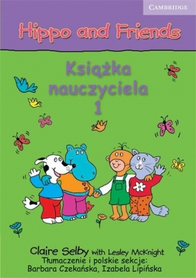 Hippo and Friends 1 Książka nauczyciela - Selby Claire, Czekańska Barbara, Lipińska Izabela