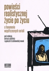 Powieści realistycznej życie po życiu o fenomenie współczesnych seriali - Trześniewska-Nowak Agnieszka, Piechota Dariusz