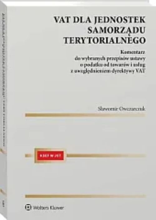 VAT dla jednostek samorządu terytorialnego Komentarz do wybranych przepisów ustawy o podatku od towa