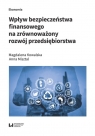 Wpływ bezpieczeństwa finansowego na zrównoważony rozwój przedsiębiorstwa Magdalena Kowalska, Anna Misztal