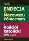 Endecja na Mazowszu Północnym a Kościół katolicki 1898-1939 Dwojnych Andrzej