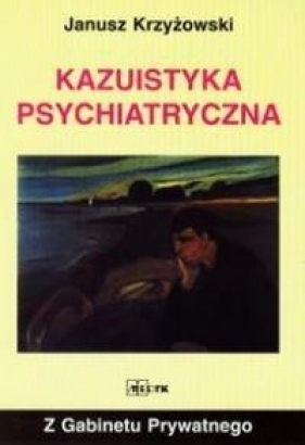 Z gabinetu prywatnego - Kazuistyka psychiatryczna - Janusz Krzyżowski