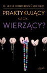 Praktykujący ale czy wierzący?  Dorobczyński Lech