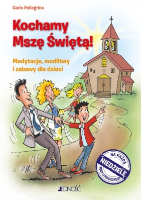 Kochamy Mszę Świętą. Medytacje, modlitwy i zabawy dla dzieci na każdą niedzielę roku liturgicznego - Carlo Pellegrino