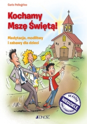 Kochamy Mszę Świętą. Medytacje, modlitwy i zabawy dla dzieci na każdą niedzielę roku liturgicznego