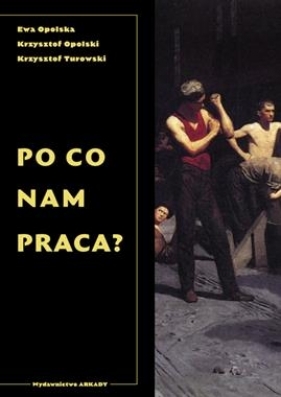 Po co nam praca? - Ewa Opolska, Krzysztof Opolski, Krzysztof Turowski