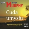 Cuda umysłu Joseph Murphy