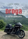 Droga przez krajobrazy. Motocyklowe refleksje Cieplik Konrad