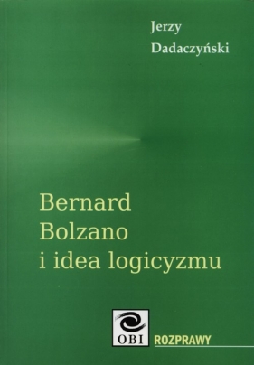 Bernard Bolzano i idea logicyzmu - Jerzy Dadaczyński