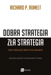 Dobra strategia zła strategia. Czym się różnią i jakie to ma znaczenie - Richard P. Rumelt