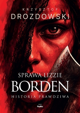 Sprawa Lizzie Borden. Historia prawdziwa - Krzysztof Drozdowski