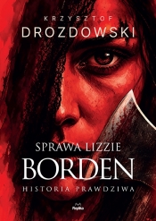 Sprawa Lizzie Borden. Historia prawdziwa - Krzysztof Drozdowski
