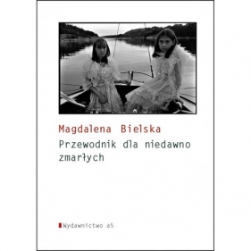 Poradnik dla niedawno zmarłych - Bielska Magdalena
