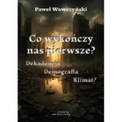 Co wykończy nas pierwsze? Dekadencja Demografia Klimat? - Paweł Wawrzyński