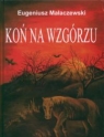 Koń na wzgórzu, The Horse on the Hill  Małaczewski Eugeniusz