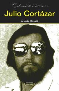 Julio Cortazar. Człowiek i twórca