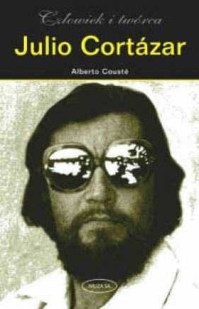 Julio Cortazar. Człowiek i twórca - Couste Alberto