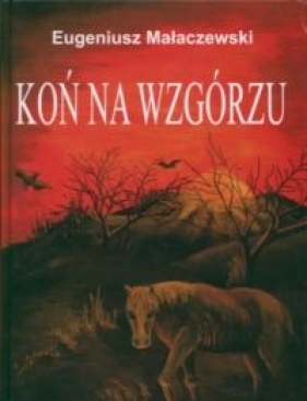 Koń na wzgórzu, The Horse on the Hill - Małaczewski Eugeniusz