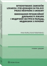 Wykonywanie zawodów lekarza i pielęgniarki w Polsce przez medyków z Ukrainy Poradnik dwujęzyczny