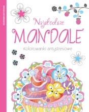Najsłodsze mandale. Kolorowanki antystresowe - Opracowanie zbiorowe