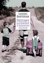 Postawy ojcowskie w środowisku wiejskim - Bartosiak Łukasz