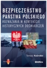 Bezpieczeństwo państwa polskiego Rozważania w kontekście historycznych Tomasz Kośmider