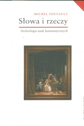 Słowa i rzeczy Archeologia nauk humanistycznych - Foucault Michel