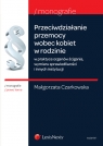 Przeciwdziałanie przemocy wobec kobiet  w rodzinie w praktyce organów Czarkowska Małgorzata