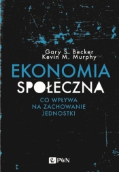 Ekonomia społeczna - Gary S. Becker, Murphy M. Kevin